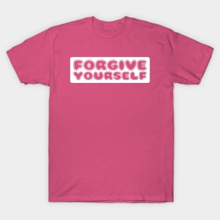 FORGIVE YOURSELF T-Shirt